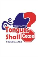 Tongues Shall Cease? Volume 1