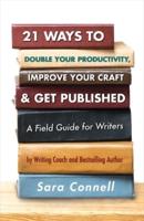 21 Ways to Double Your Productivity, Improve Your Craft & Get Published! Volume 1