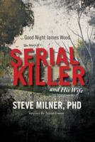 Good Night James Wood-the Story of a Serial Killer and His Wife Volume 1