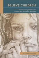 Believe Children: Understanding and Help for Children With Disordered Behaviour. Volume 1