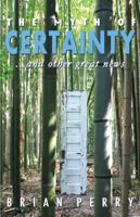 The Myth of Certainty...and Other Great News