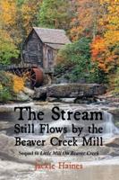 The Stream Still Flows by the Beaver Creek Mill