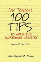 Mr. Tenkey's 100 Tips to Win in the Mortgage Industry