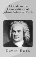 A Guide to the Compositions of Johann Sebastian Bach