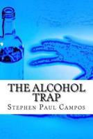 The Alcohol Trap: Get a Life - Get Sober