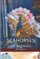 Seahorses For Beginners