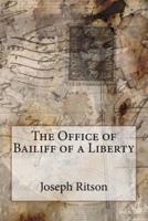 The Office of Bailiff of a Liberty Joseph Ritson