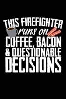 This Firefighter Runs on Coffee, Bacon & Questionable Decisions