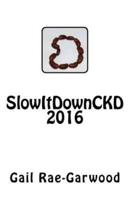 SlowItDownCKD 2016