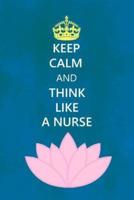 Keep Calm and Think Like a Nurse