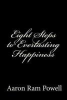 Eight Steps to Everlasting Happiness