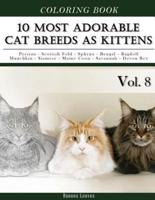 10 Most Adorable Cat Breeds as Kittens-Animal Coloring Book Included Persian - Scottish Fold - Sphynx - Bengal - Ragdoll - Munchkin - Siamese - Maine Coon - Savannah - Devon Rex