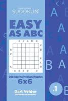 Sudoku Easy as ABC - 200 Easy to Medium Puzzles 6X6 (Volume 1)