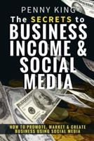 The Secrets to Business, Income & Social Media