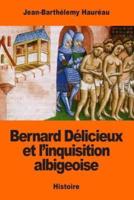 Bernard Délicieux Et L'inquisition Albigeoise