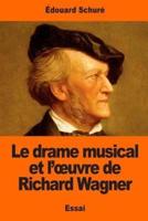 Le Drame Musical Et L'oeuvre De Richard Wagner