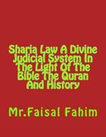 Sharia Law a Divine Judicial System in the Light of the Bible the Quran and History