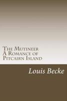 The Mutineer a Romance of Pitcairn Island