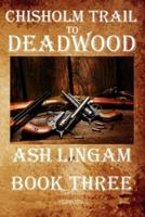 Chisholm Trail to Deadwood: Ridge Creek Trilogy Volume 3