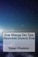 For Whom Do The Heavens Dance For