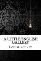 A Little English Gallery Louise Imogen Guiney