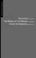 Dulcitius, The Rising of the Moon, and Every Afternoon