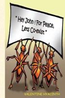 Hey John! For Peace Let's Co-Exist
