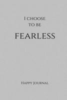 I Choose to Be Fearless Happy Journal