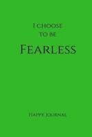 I Choose to Be Fearless Happy Journal