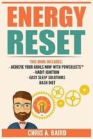 Energy Reset: 4 Manuscripts - Achieve Your Goals Now with PowerLists?, Habit Ignition, Easy Sleep Solutions, DASH Diet (Goal Achievement, Healthy Habits, Remove Toxins, Better Sleep)