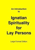 Introduction to Ignatian Spirituality for Lay Persons