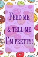 Feed Me & Tell Me I'm Pretty