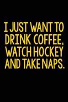 I Just Want to Drink Coffee, Watch Hockey and Take Naps