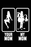 Your Mom My Mom