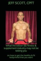 What the Billion Dollar Fitness & Supplement Industry May Not Be Telling You