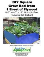 DIY Square Grow Bed from 1 Sheet of Plywood 4'-0" X 4'-0" X 12" 16 Cubic Feet (Includes Bell Siphon)