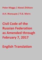 Civil Code of the Russian Federation as Amended Through February 7, 2017