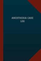 Anesthesia Case Log (Logbook, Journal - 124 Pages, 6 X 9)