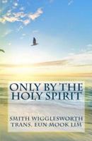 Only by the Holy Spirit