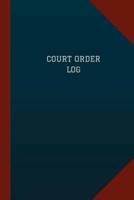 Court Order Log (Logbook, Journal - 124 Pages, 6 X 9)