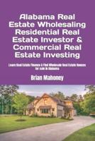 Alabama Real Estate Wholesaling Residential Real Estate Investor  & Commercial Real Estate Investing: Learn Real Estate Finance & Find Wholesale Real Estate Houses for sale in Alabama