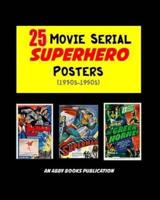 25 Movie Serial Superhero Posters (1930S-1950S)