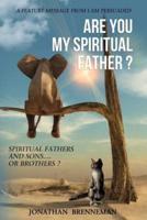 Are You My Spiritual Father?