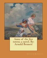 Anna of the Five Towns; a Novel. By