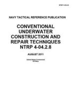 Navy Tactical Reference Publication NTRP 4-04.2.8 Conventional Underwater Construction And Repair Techniques NTRP 4-04.2.8 AUGUST 2011
