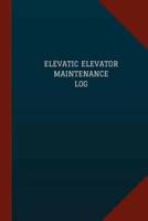 Elevatic Elevator Maintenance Log (Logbook, Journal - 124 Pages, 6 X 9)