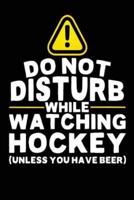 Do Not Disturb While Watching Hockey (Unless You Have Beer)