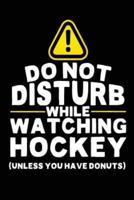 Do Not Disturb While Watching Hockey (Unless You Have Donuts)