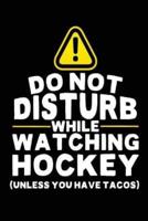 Do Not Disturb While Watching Hockey (Unless You Have Tacos)