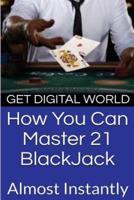 How You Can Master 21 Blackjack Almost Instantly